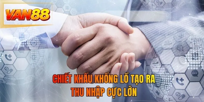 Chiết khấu khổng lồ tạo ra thu nhập cực lớn