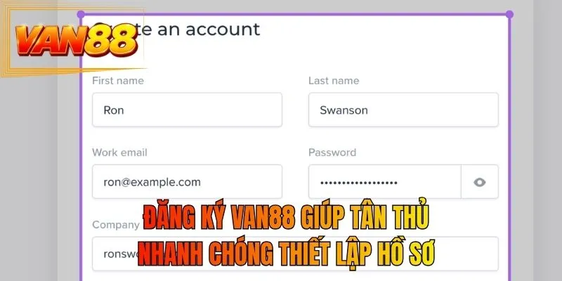 Đăng ký VAN88 giúp tân thủ nhanh chóng thiết lập hồ sơ