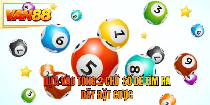 Dựa vào tổng 2 chữ số để tìm ra dãy đặt cược