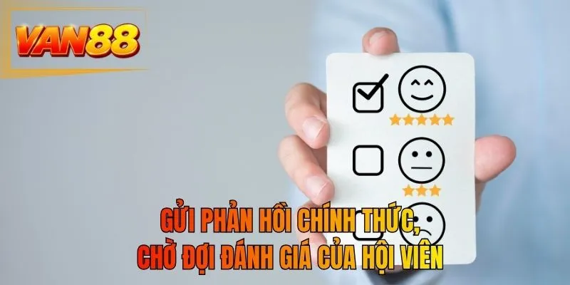 Gửi phản hồi chính thức, chờ đợi đánh giá của hội viên