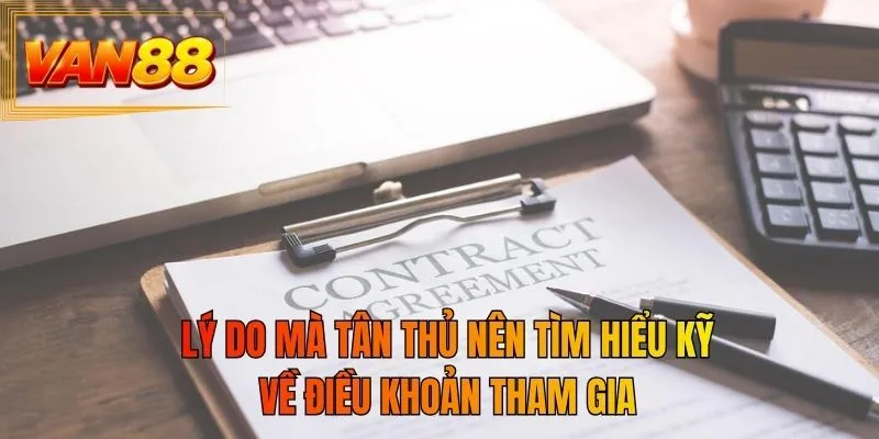 Lý do mà tân thủ nên tìm hiểu kỹ về điều khoản tham gia