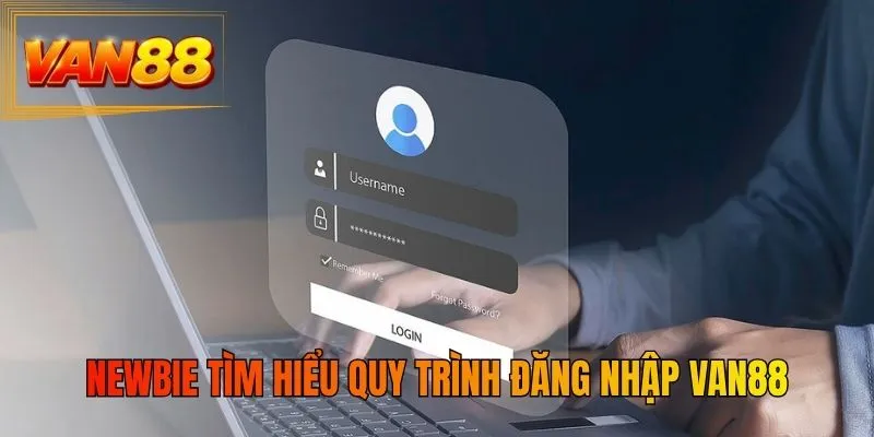 Newbie tìm hiểu quy trình đăng nhập VAN88