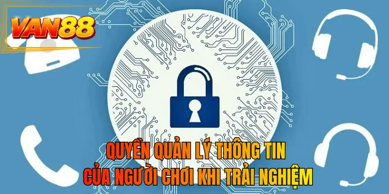 Quyền quản lý thông tin của người chơi khi trải nghiệm