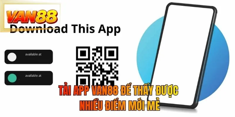 Tải app VAN88 để thấy được nhiều điểm mới mẻ