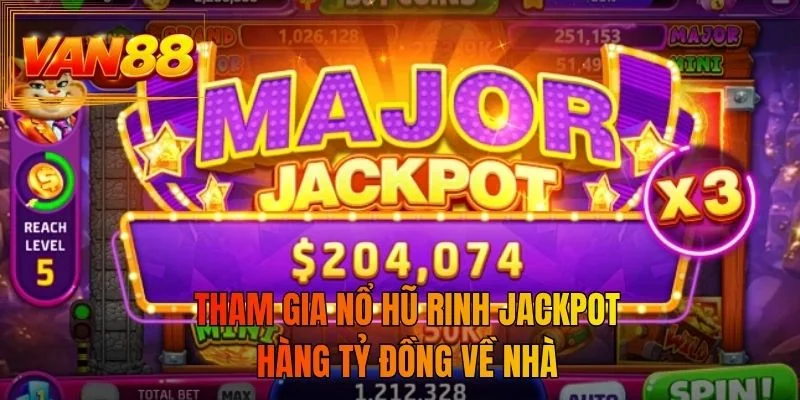 Tham gia nổ hũ rinh jackpot hàng tỷ đồng về nhà