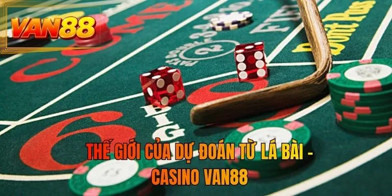 Thế giới của dự đoán từ lá bài - Casino VAN88