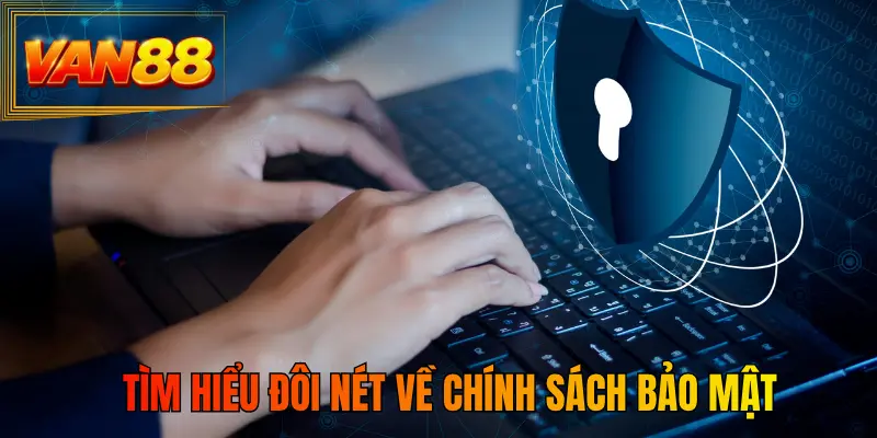 Tìm hiểu đôi nét về chính sách bảo mật