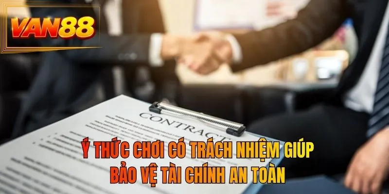 Ý thức chơi có trách nhiệm giúp bảo vệ tài chính an toàn